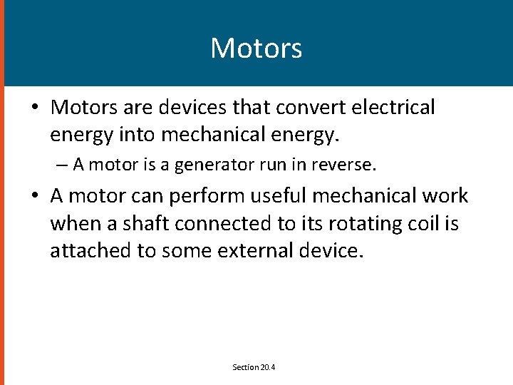 Motors • Motors are devices that convert electrical energy into mechanical energy. – A