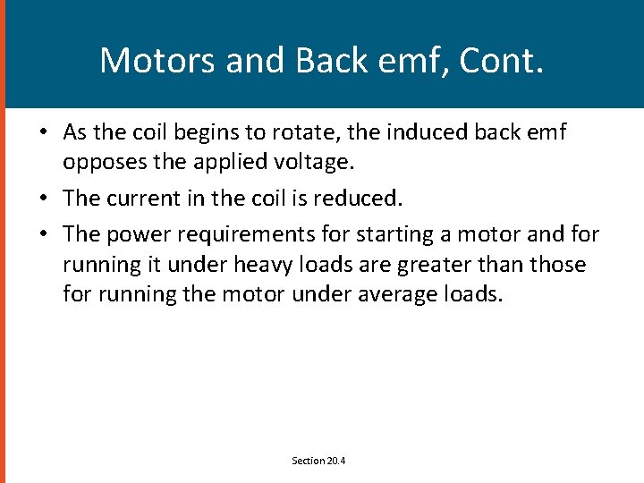 Motors and Back emf, Cont. • As the coil begins to rotate, the induced