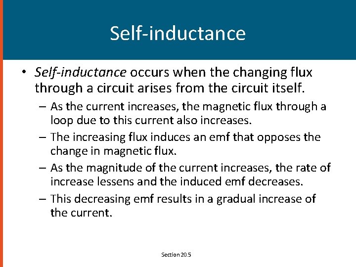 Self-inductance • Self-inductance occurs when the changing flux through a circuit arises from the