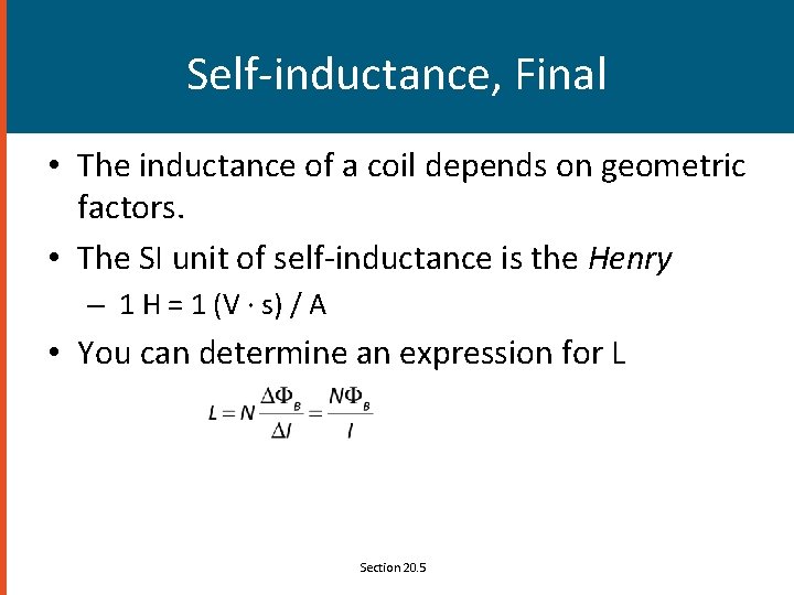 Self-inductance, Final • The inductance of a coil depends on geometric factors. • The