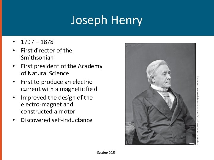 Joseph Henry • 1797 – 1878 • First director of the Smithsonian • First