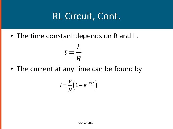 RL Circuit, Cont. • The time constant depends on R and L. • The