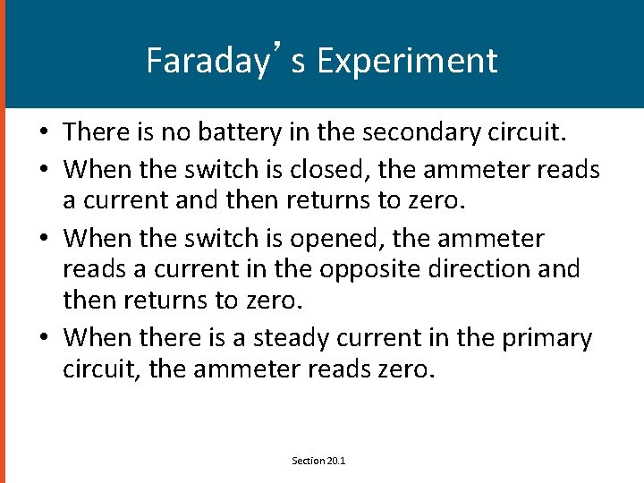 Faraday’s Experiment • There is no battery in the secondary circuit. • When the