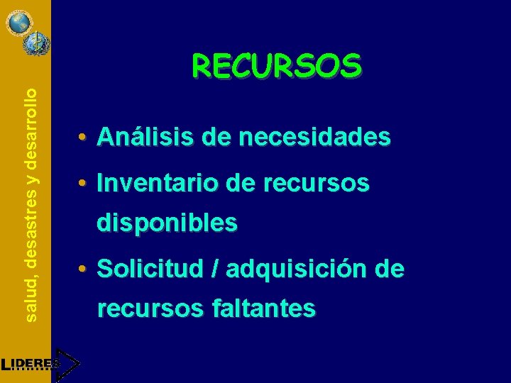 salud, desastres y desarrollo RECURSOS • Análisis de necesidades • Inventario de recursos disponibles