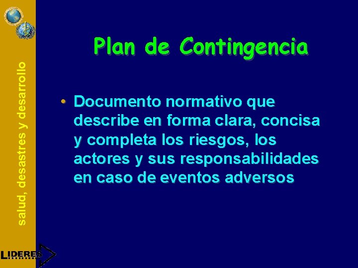 salud, desastres y desarrollo Plan de Contingencia • Documento normativo que describe en forma