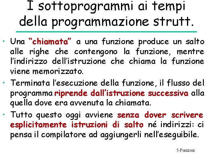 I sottoprogrammi ai tempi della programmazione strutt. • Una “chiamata” a una funzione produce