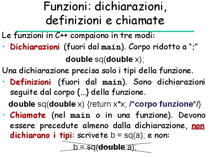 Funzioni: dichiarazioni, definizioni e chiamate Le funzioni in C++ compaiono in tre modi: •