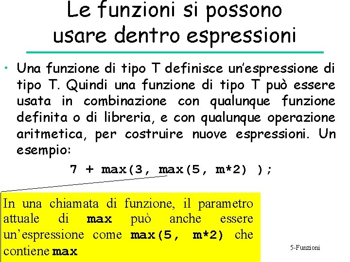 Le funzioni si possono usare dentro espressioni • Una funzione di tipo T definisce