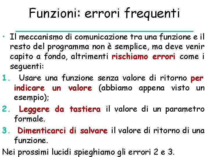 Funzioni: errori frequenti • Il meccanismo di comunicazione tra una funzione e il resto