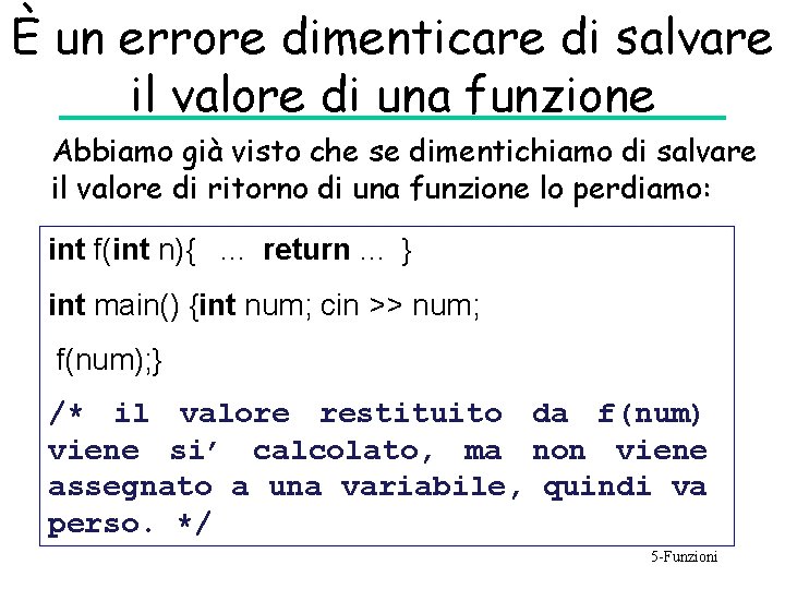 È un errore dimenticare di salvare il valore di una funzione Abbiamo già visto