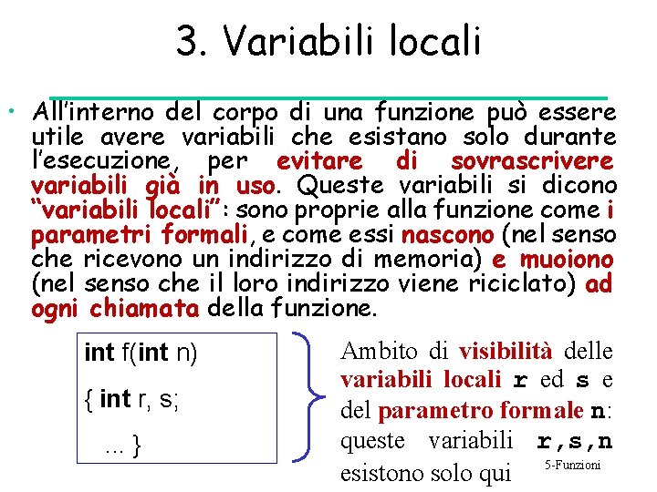 3. Variabili locali • All’interno del corpo di una funzione può essere utile avere