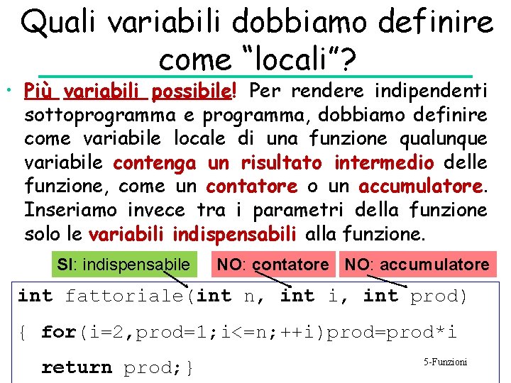 Quali variabili dobbiamo definire come “locali”? • Più variabili possibile! Per rendere indipendenti sottoprogramma