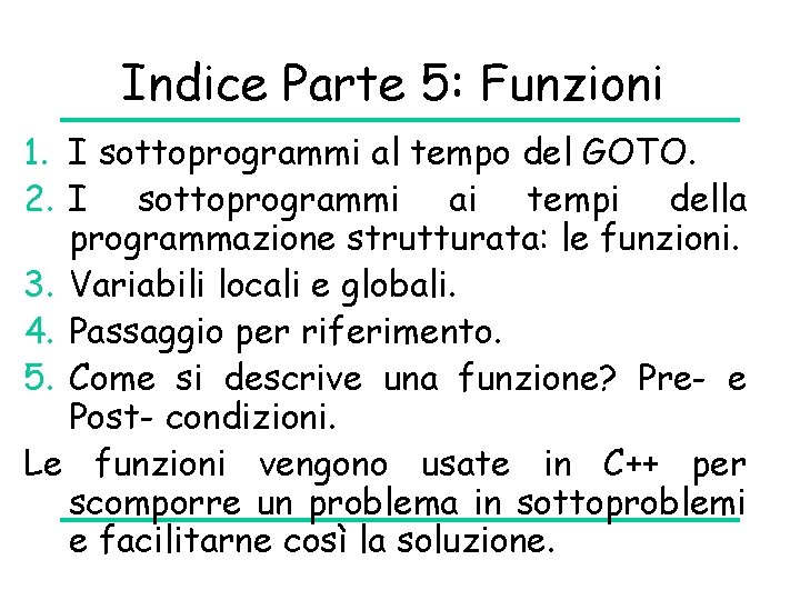 Indice Parte 5: Funzioni 1. I sottoprogrammi al tempo del GOTO. 2. I sottoprogrammi