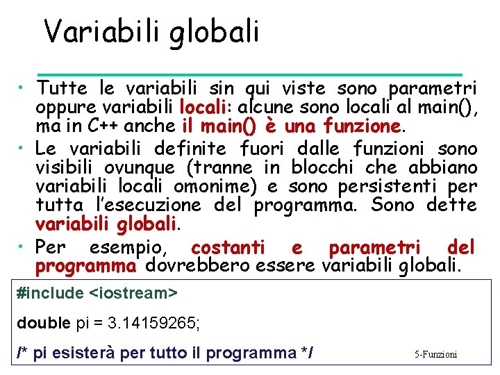 Variabili globali • Tutte le variabili sin qui viste sono parametri oppure variabili locali: