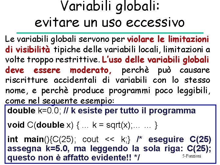 Variabili globali: evitare un uso eccessivo • Le variabili globali servono per violare le