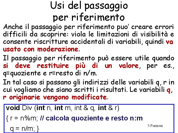 Usi del passaggio per riferimento Anche il passaggio per riferimento puo’ creare errori difficili