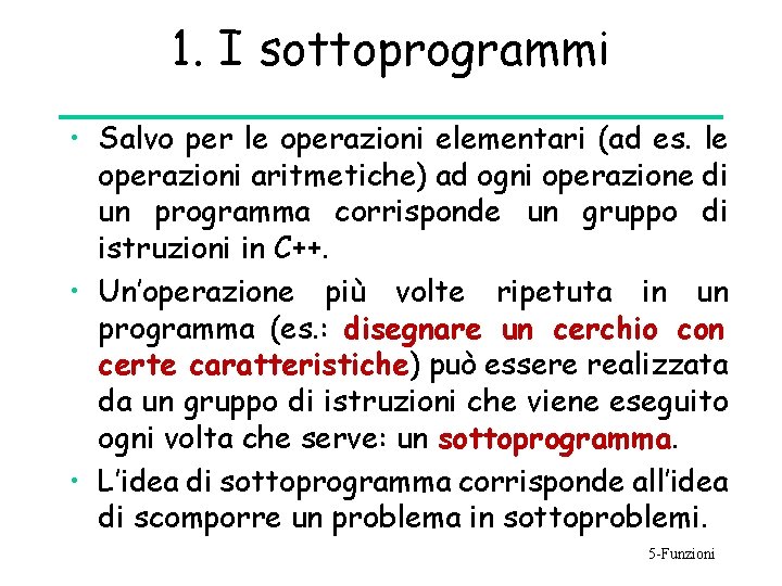 1. I sottoprogrammi • Salvo per le operazioni elementari (ad es. le operazioni aritmetiche)