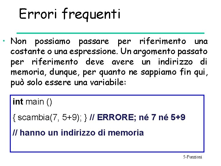 Errori frequenti • Non possiamo passare per riferimento una costante o una espressione. Un