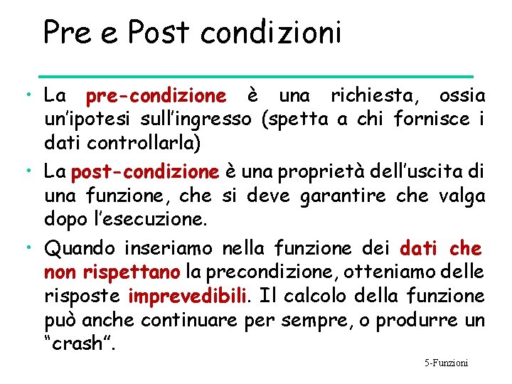 Pre e Post condizioni • La pre-condizione è una richiesta, ossia un’ipotesi sull’ingresso (spetta