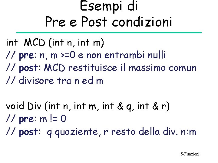 Esempi di Pre e Post condizioni int MCD (int n, int m) // pre: