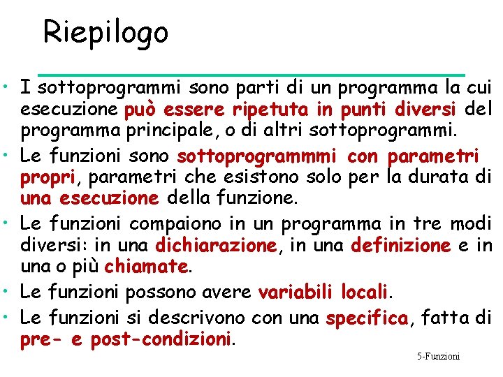 Riepilogo • I sottoprogrammi sono parti di un programma la cui esecuzione può essere