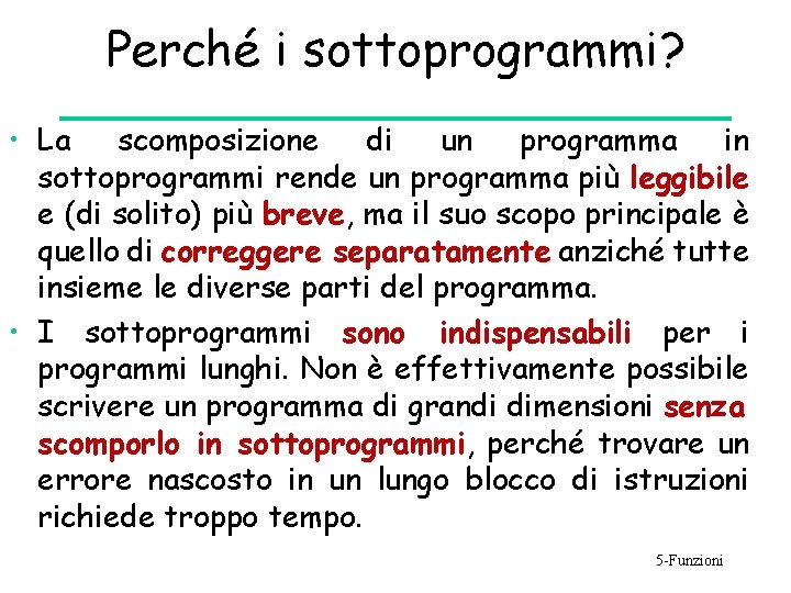 Perché i sottoprogrammi? • La scomposizione di un programma in sottoprogrammi rende un programma