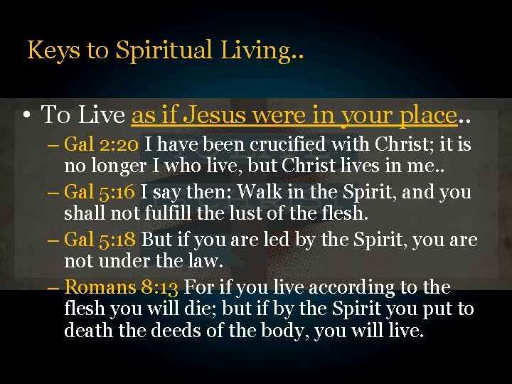 Keys to Spiritual Living. . • To Live as if Jesus were in your