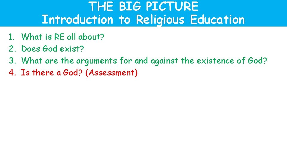 THE BIG PICTURE Introduction to Religious Education 1. 2. 3. 4. What is RE