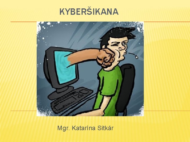 KYBERŠIKANA Mgr. Katarína Sitkár 