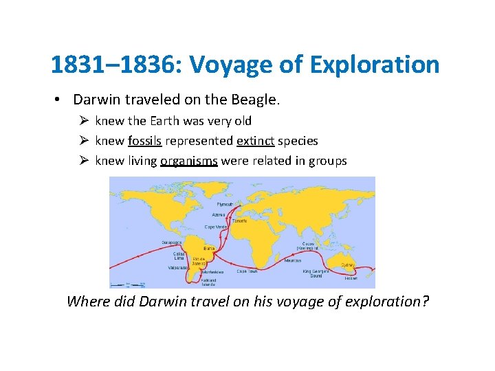 1831– 1836: Voyage of Exploration • Darwin traveled on the Beagle. Ø knew the