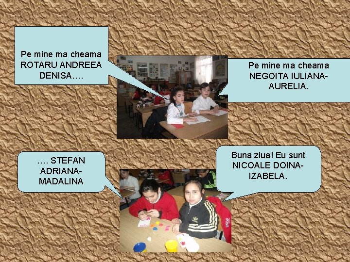 Pe mine ma cheama ROTARU ANDREEA DENISA…. …. STEFAN ADRIANAMADALINA Pe mine ma cheama