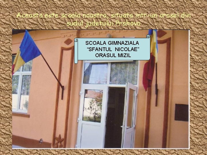 Aceasta este scoala noastra, situata intr-un orasel din sudul judetului Prahova SCOALA GIMNAZIALA “SFANTUL