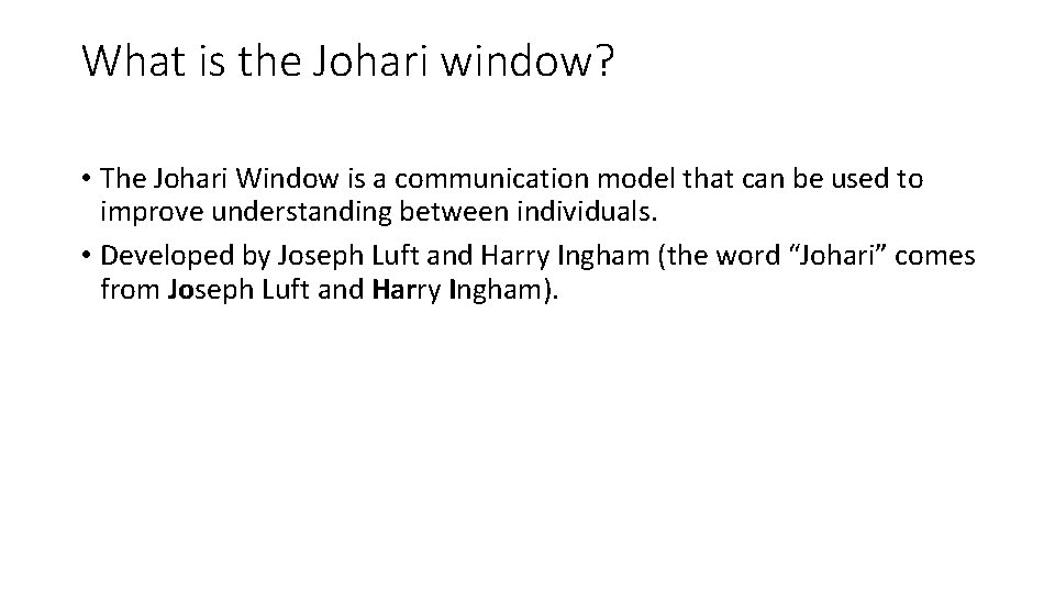 What is the Johari window? • The Johari Window is a communication model that