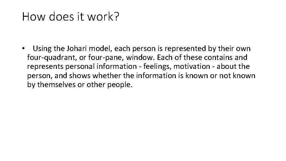 How does it work? • Using the Johari model, each person is represented by