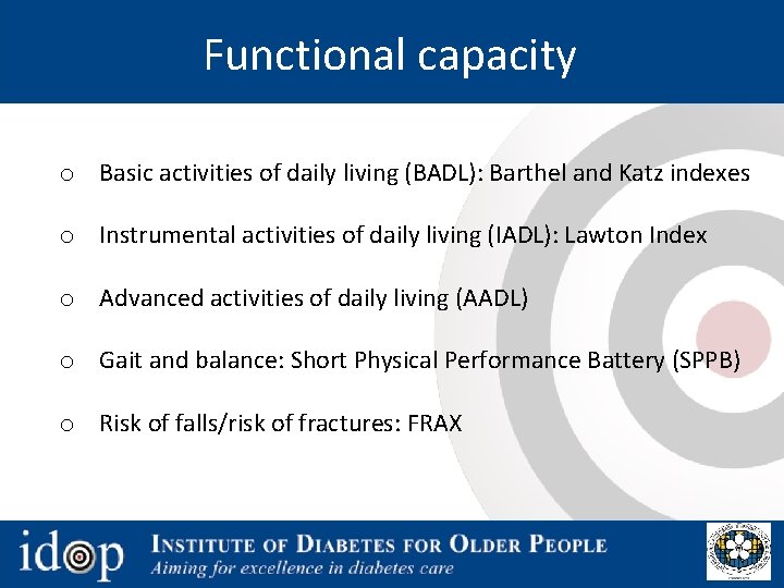 Functional capacity o Basic activities of daily living (BADL): Barthel and Katz indexes o