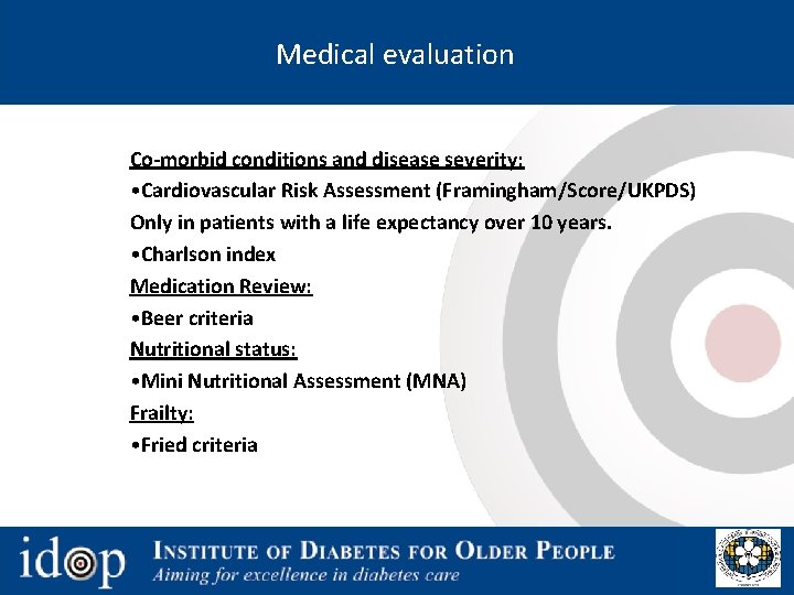 Medical evaluation Co-morbid conditions and disease severity: • Cardiovascular Risk Assessment (Framingham/Score/UKPDS) Only in