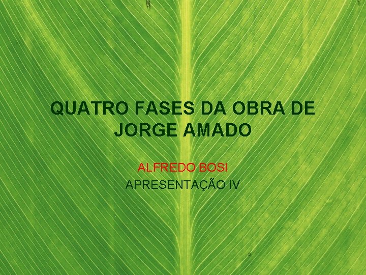 QUATRO FASES DA OBRA DE JORGE AMADO ALFREDO BOSI APRESENTAÇÃO IV 