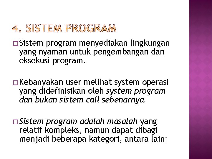 � Sistem program menyediakan lingkungan yang nyaman untuk pengembangan dan eksekusi program. � Kebanyakan