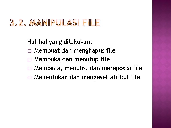 Hal-hal yang dilakukan: � Membuat dan menghapus file � Membuka dan menutup file �