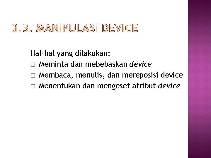 Hal-hal yang dilakukan: � Meminta dan mebebaskan device � Membaca, menulis, dan mereposisi device