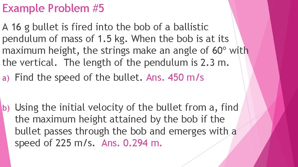 Example Problem #5 A 16 g bullet is fired into the bob of a