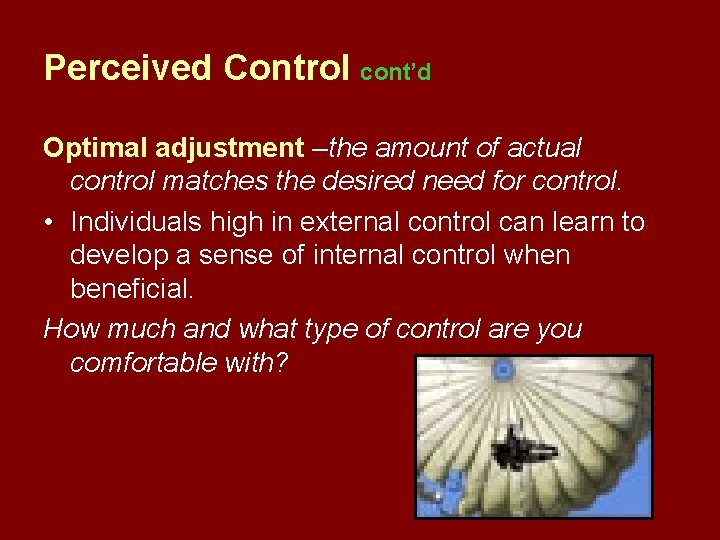 Perceived Control cont’d Optimal adjustment –the amount of actual control matches the desired need