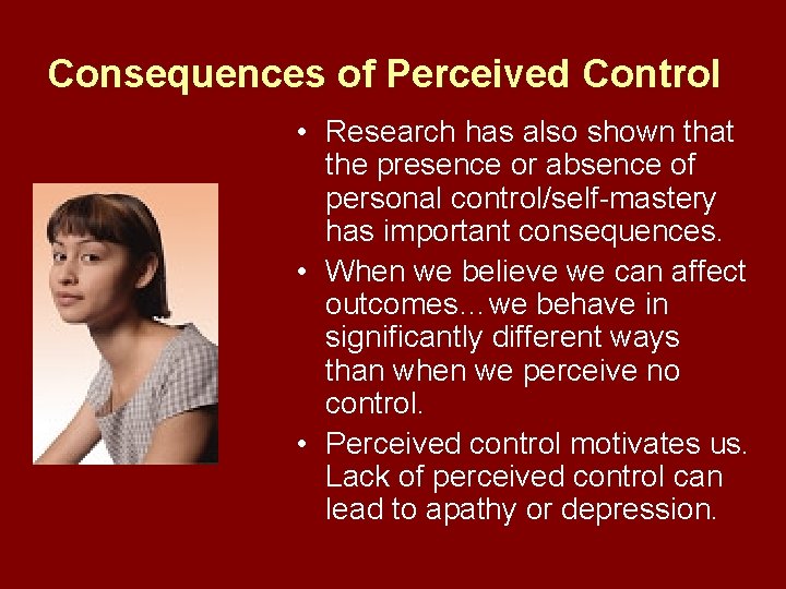 Consequences of Perceived Control • Research has also shown that the presence or absence