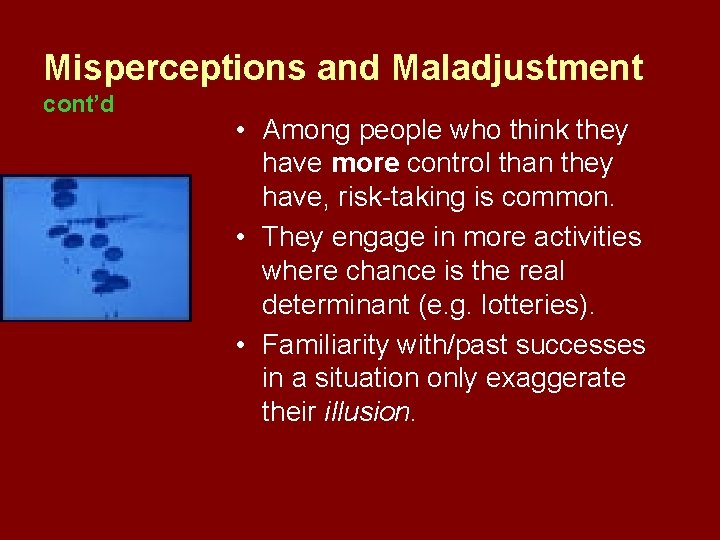 Misperceptions and Maladjustment cont’d • Among people who think they have more control than