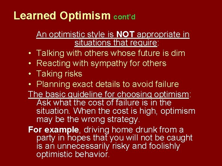 Learned Optimism cont’d An optimistic style is NOT appropriate in situations that require: require