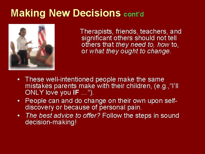 Making New Decisions cont’d Therapists, friends, teachers, and significant others should not tell others