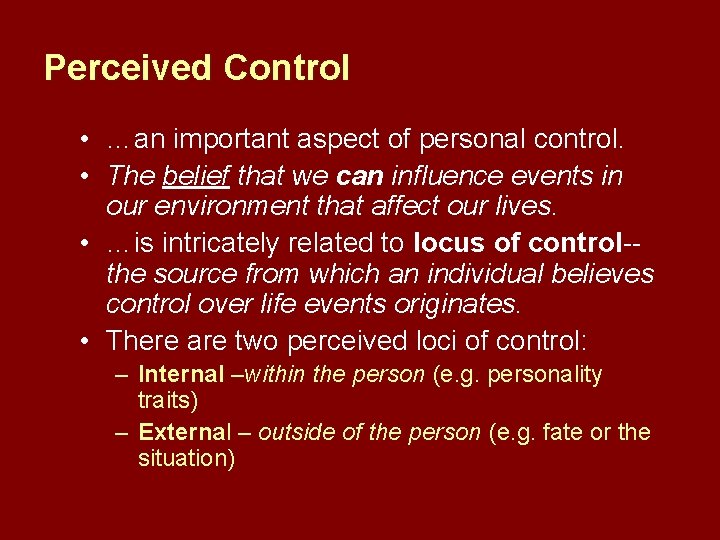 Perceived Control • …an important aspect of personal control. • The belief that we