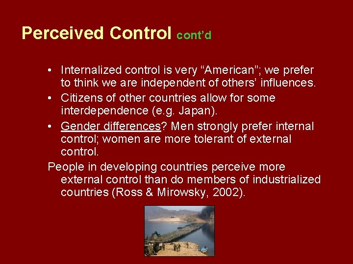 Perceived Control cont’d • Internalized control is very “American”; we prefer to think we