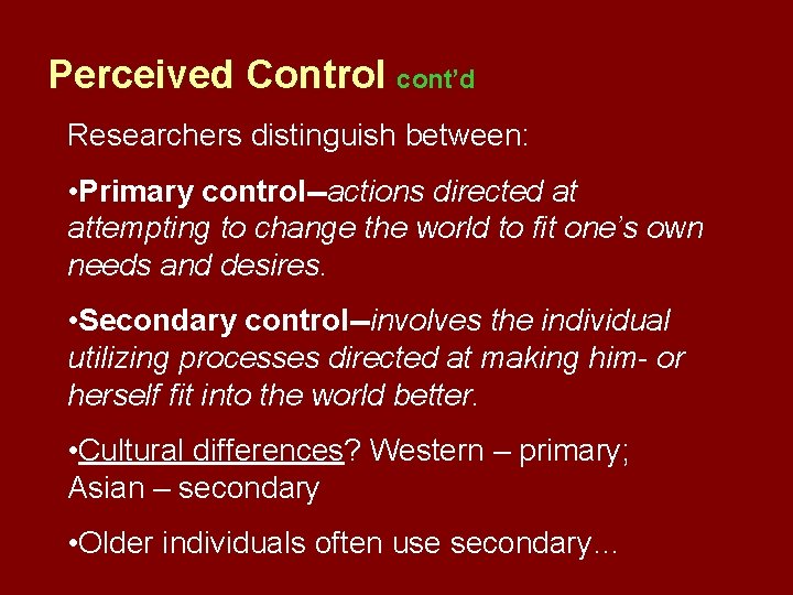 Perceived Control cont’d Researchers distinguish between: • Primary control--actions directed at attempting to change