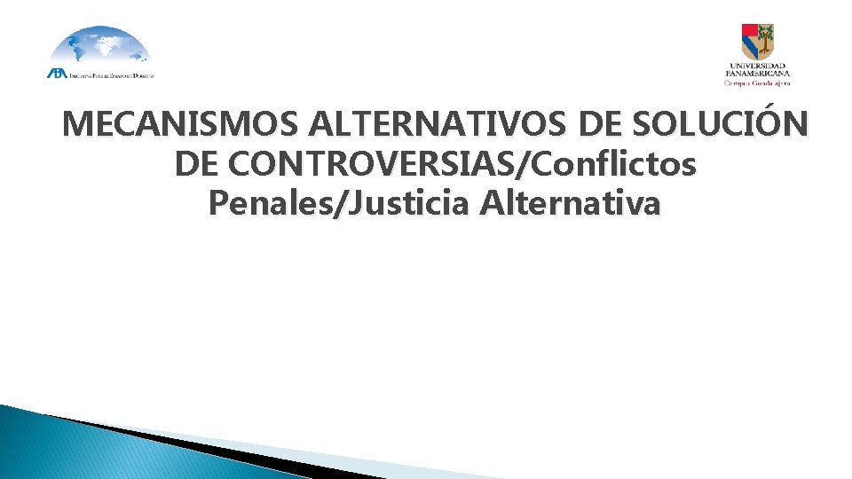 MECANISMOS ALTERNATIVOS DE SOLUCIÓN DE CONTROVERSIAS/Conflictos Penales/Justicia Alternativa MECANISMOS ALTERNATIVOS DE SOLUCIÓN DE CONTROVERSIAS/Conflictos Penales/Justicia Alternativa